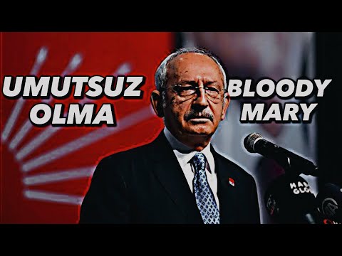 UMUTSUZ OLMAK İÇİN HİÇBİR NEDEN YOKTUR | Kemal Kılıçdaroğlu Edit | Bloody Mary