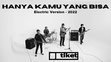Tiket - Hanya Kamu Yang Bisa 2022 (Electric Version), Official Music Video