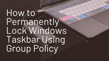 Lock Your Windows Taskbar Permanently Using Group Policy (Easy Guide)