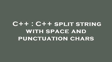 C++ : C++ split string with space and punctuation chars