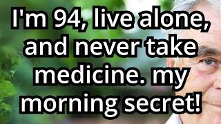 I'm 94 and Live Alone! These 5 Morning Habits Keep Me Healthier Than People Half My Age!
