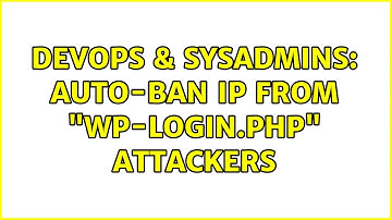 DevOps & SysAdmins: Auto-ban IP from "wp-login.php" attackers