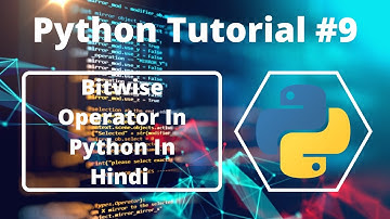 #9:- Bitwise Operators In Python In Hindi | Python Tutorial For Beginners