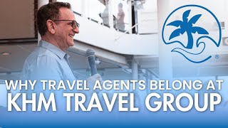 Why Travel Agents Belong at KHM Travel Group