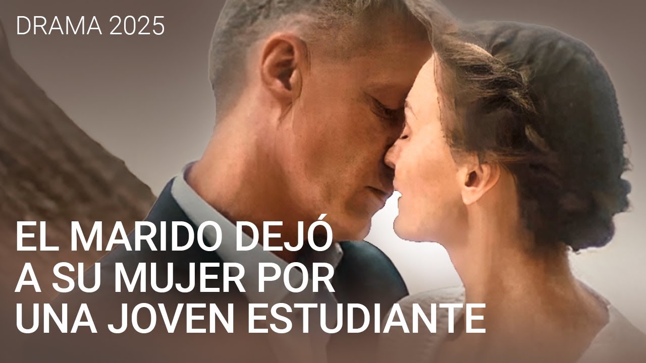 EL MARIDO DEJÓ A SU MUJER POR UNA JOVEN ESTUDIANTE | EL DESEO | CINE DRAMA en Español