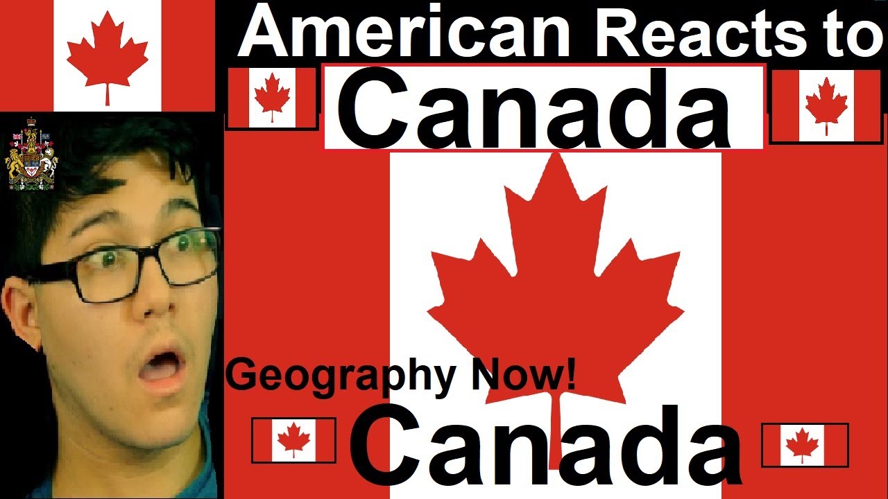 American Reacts to Canada Geography Now! Canada Reaction YouTube