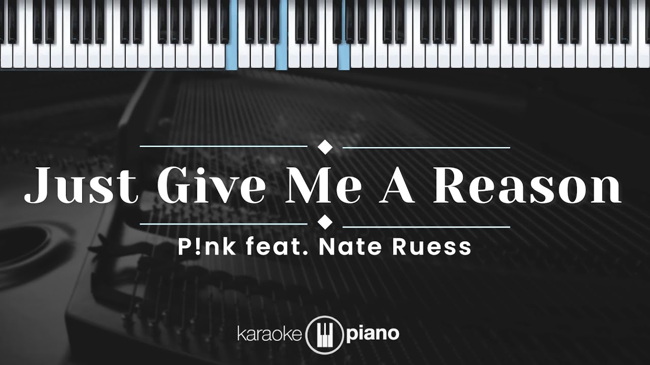 Just Give Me A Reason P nk Feat Nate Ruess KARAOKE PIANO ORIGINAL Just give me a reason p nk feat nate ruess karaoke piano original