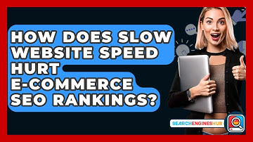 How Does Slow Website Speed Hurt E-commerce SEO Rankings? - SearchEnginesHub.com