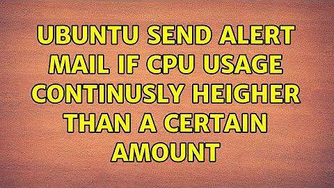 Ubuntu send alert mail if CPU usage continusly heigher than a certain amount
