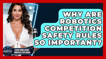 Why Are Robotics Competition Safety Rules So Important? - Everything About Robotics Explained