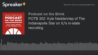 POTB 302: Kyle Neddenriep of The Indianapolis Star on IU's in-state recruiting