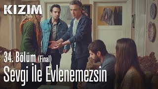 Sevgi Ile Evlenemezsin - Kızım 34 Bölüm Final