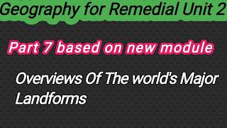 Geography For Remedial Unit 2 Part 7 Overviews Of The World's Major Landforms1