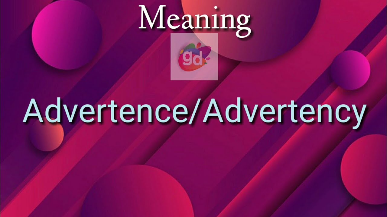 Advertency Advertence/Advertency Meaning with Pronunciation||Googul Dictionary ...