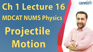 MDCAT NUMS Physics - Ch 1, Projectile motion Lecture Series - MDCAT NUMS Physics
