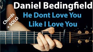 Daniel Bedingfield  Guitar Lesson He Dont Love You Like I Love You