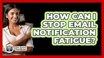 How Can I Stop Email Notification Fatigue? - TheEmailToolbox.com