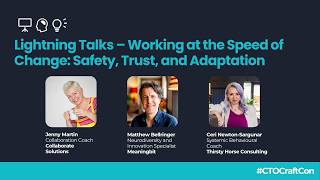 Lightning Talks – Working at the Speed of Change Safety, Trust, and Adaptation