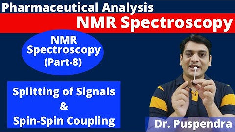 Part 8: NMR Spectroscopy | Splitting of Signal | Spin  Spin Coupling (By Dr. Puspendra)