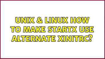 Unix & Linux: How to make startx use alternate xinitrc?