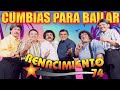Renacimiento 74 Sus 20 Mejores Exitos 💃 Cumbias Para Bailar