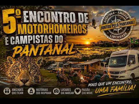 5º ENCONTRO DE MOTORHOMEIROS E CAMPISTAS DO PANTANAL | Uma Experiência Inesquecível