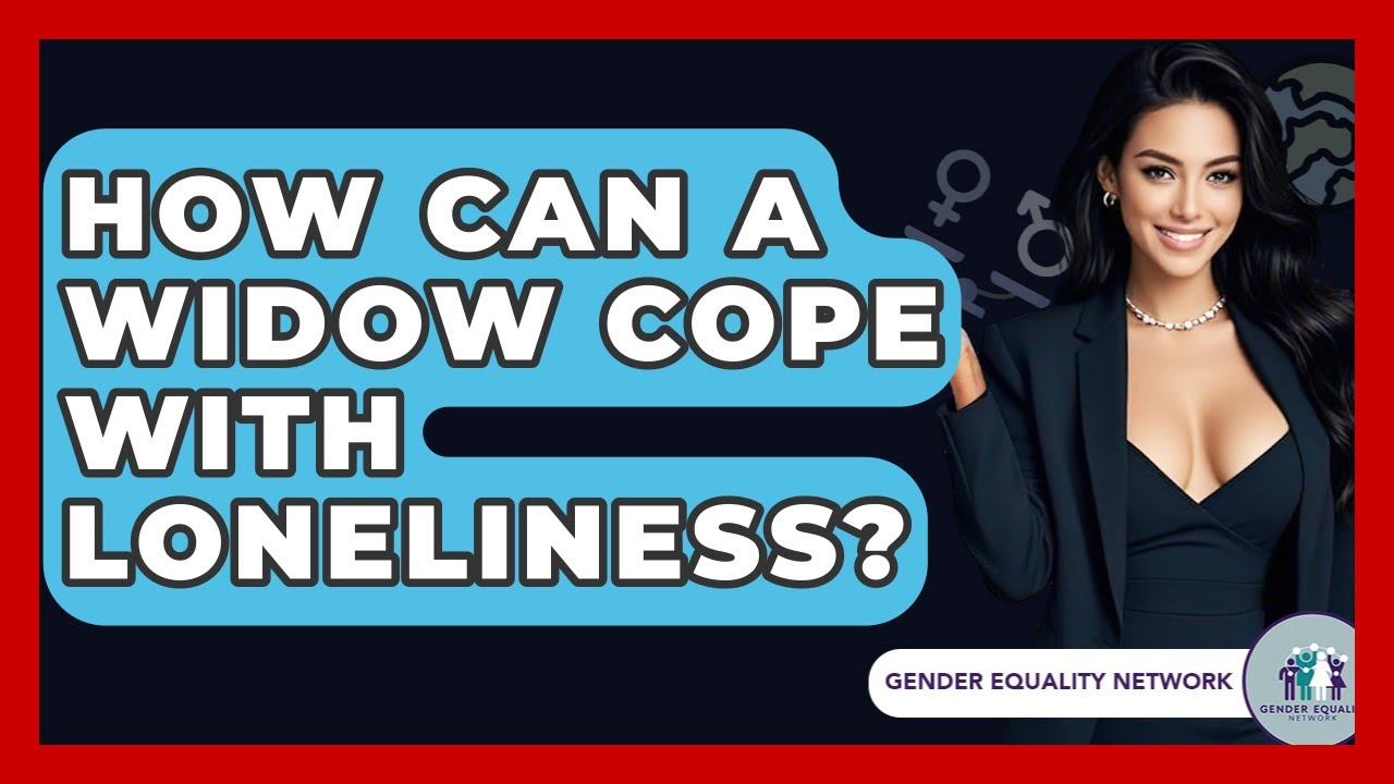 How Can A Widow Cope With Loneliness? - Gender Equality Network
