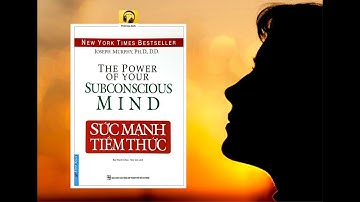 SỨC MẠNH TIỀM THỨC I Khám phá bí ẩn thay đổi cuộc đời I Joseph Murphy I Tóm tắt Sách