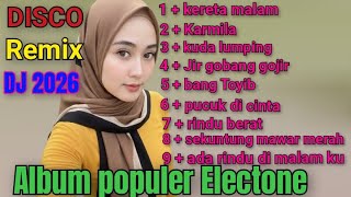 KERETA MALAM DISCO DANGDUT REMIX DJ 2026 ALBUM POPULER ELECTONE 