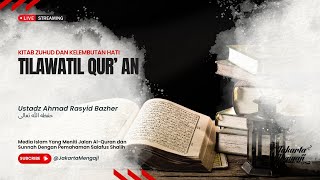 |LIVE| Ustadz Ahmad Rasyid Bazher - TILAWATIL QUR’ AN