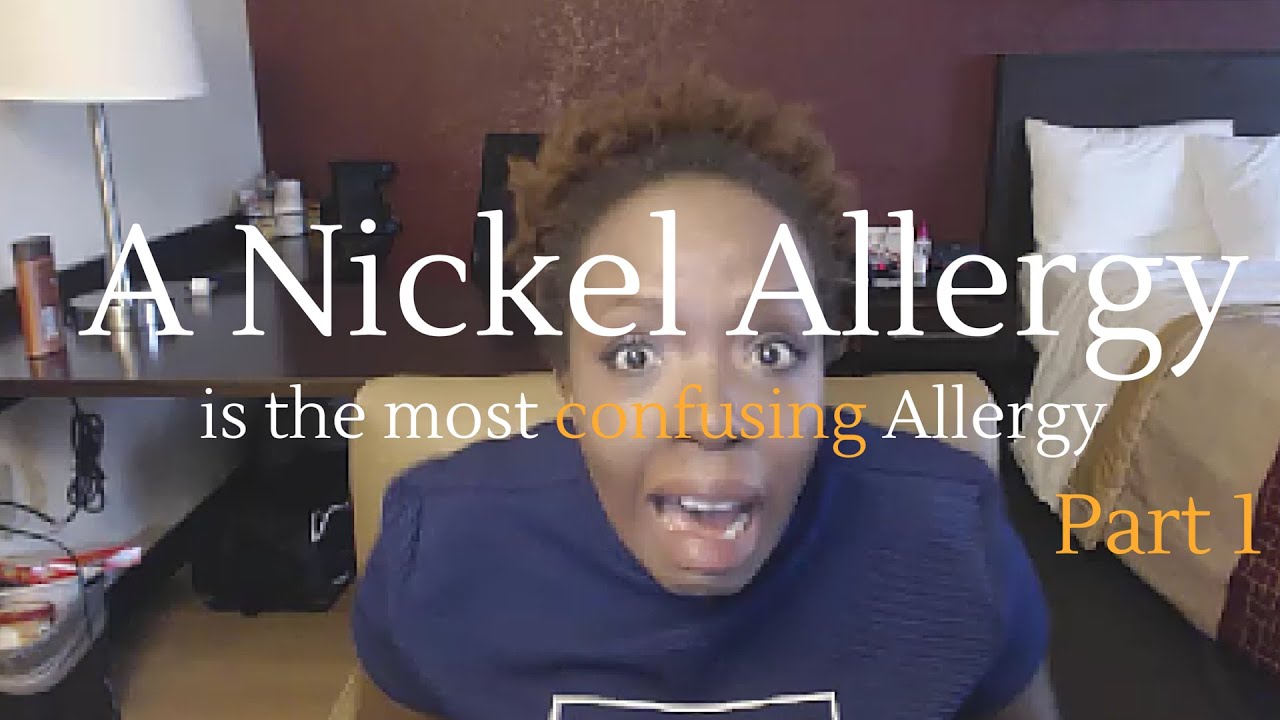 A Nickel Allergy is the most confusing Allergy Part 1 YouTube