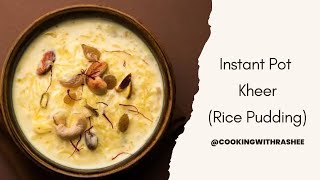 How To Make Deliciously Creamy Kheer Recipe | Instant Pot Rice Pudding