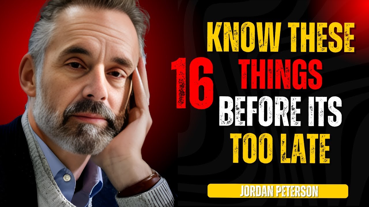 KNOW THESE 16 THINGS BEFORE ITS TOO LATE JORDAN PETERSON BEST