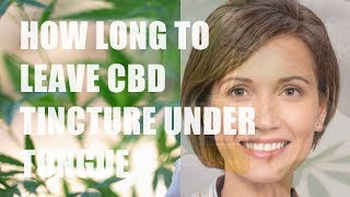 How Long to Leave CBD Tincture Under Tongue