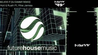 Believe It (DJ DAMMY Remix) - Holl \u0026 Rush Ft. Mike James