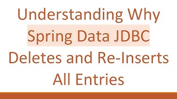 Understanding Why Spring Data JDBC Deletes and Re-Inserts All Entries