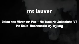 Deixa nos Viver em Paz - Mc Tuto Mc Joãozinho VT Mc Kako- Matheuszin Dj, Dj Boy   ( LETRA )
