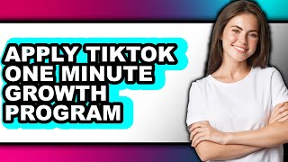 How to Apply Tiktok One Minute Growth Program - Step by Step