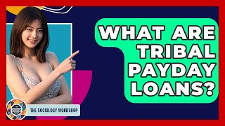 What Are Tribal Payday Loans? - The Sociology Workshop