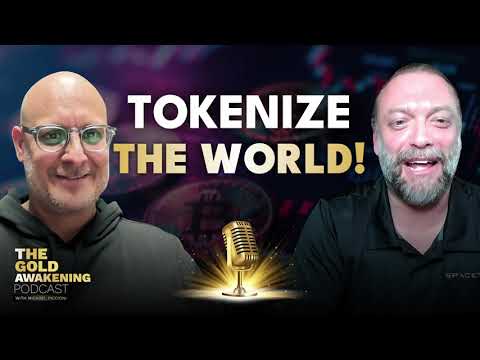 TOKENIZE THE WORLD! | The Gold Awakening Podcast | EP 28 #tokenization