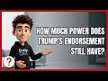 How Much Power Does Trump's Endorsement Still Have?