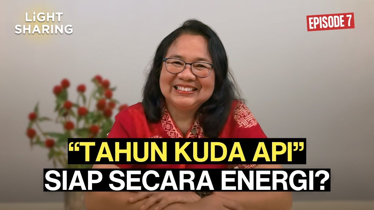 Tahun Kuda Api: Sudah Siap Secara Energi?  | Light Sharing Ep. 7