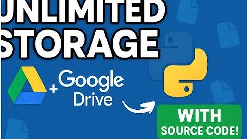 How to Get Unlimited Storage Using Google Drive in Your App With Full Python Source Code!   Made wit