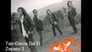 Video thumbnail of "Tan Cerca De Ti - Zapato 3"