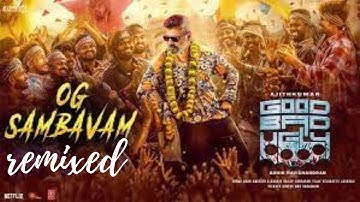 OG SAMBAVAM Lyrical Video | Good Bad Ugly | Ajith | Trisha | G V Prakash | Adhik Ravichandran|Remix