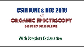 CSIR JUNE and DEC 2018: All Organic Spectroscopy Solved Problems