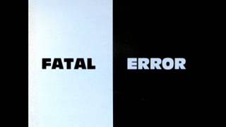 Video thumbnail of "Fatal Error - Fatal Error"