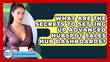 What Are The Secrets To Setting Up Advanced HubSpot Sales Hub Dashboards? - Sales Pro Blueprint