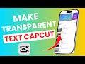 How to Make Transparent Text in CapCut (Step-by-Step Tutorial 2025)