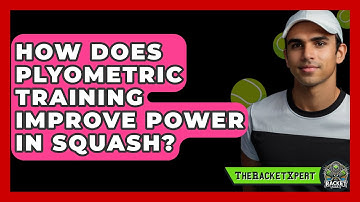 How Does Plyometric Training Improve Power In Squash? - The Racket Xpert